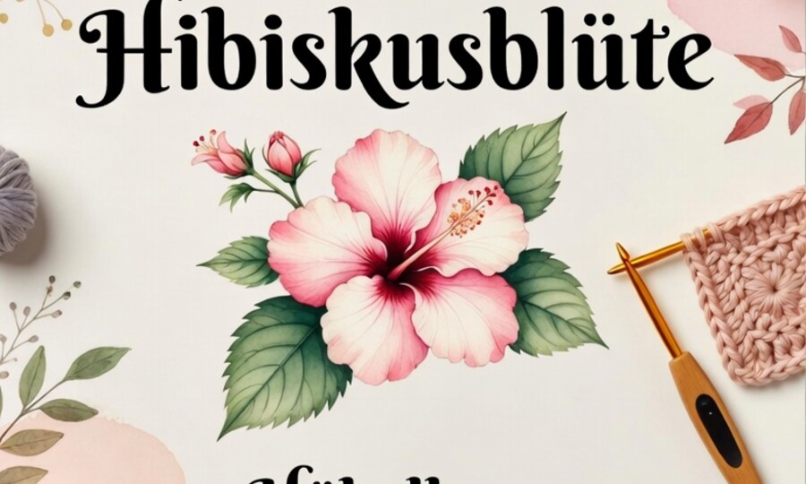 Häkelkurs "Hibiskusblüte"